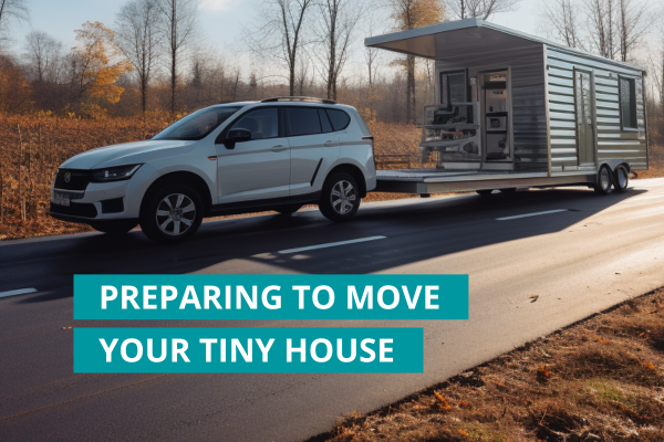 Preparing to move your tiny house