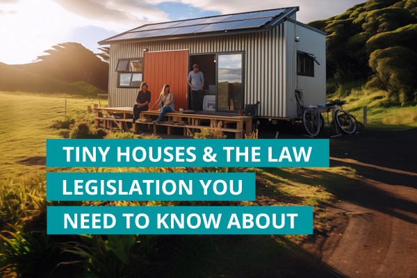 Tiny houses and the law – legislation you need to know about