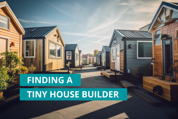 Finding a tiny house builder